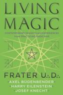 Living Magic: Contemporary Insights and Experiences from Practicing Magicians di Frater U. D., Axel Budenbender, Harry Eilenstein edito da LLEWELLYN PUB