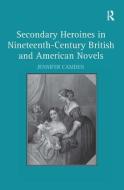 Secondary Heroines in Nineteenth-Century British and American Novels di Jennifer Camden edito da Taylor & Francis Ltd