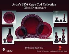 Avon's 1876 Cape Cod Collection: Glass Dinnerware di Debbie Coe edito da SCHIFFER PUB LTD