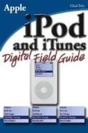 Ipod And Itunes Digital Field Guide di Chad Fahs edito da John Wiley & Sons Inc