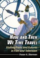 Sherman, F:  Now and Then We Time Travel di Fraser A. Sherman edito da McFarland