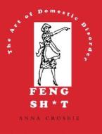 Feng Sh*t: The Art of Domestic Disorder di Anna Crosbie edito da Universe Publishing(NY)