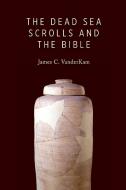 Dead Sea Scrolls and the Bible di James C. VanderKam edito da William B Eerdmans Publishing Co