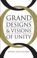 Grand Designs And Visions Of Unity di Jeffrey Glenn Giauque edito da The University Of North Carolina Press