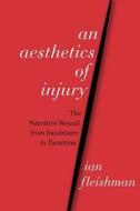 Fleishman, I:  An Aesthetics of Injury di Ian Fleishman edito da Northwestern University Press
