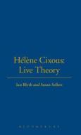 Hélène Cixous: Live Theory di Ian Blyth, Susan Sellers edito da BLOOMSBURY 3PL
