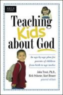 Teaching Kids about God: An Age by Age Plan for Parents of Children Brom Birth to Age Twelve. di John Trent, Kurt Bruner edito da FOCUS ON THE FAMILY