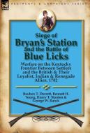 Siege of Bryan's Station and The Battle of Blue Licks di Reuben T. Durrett, Bennett H. Young, Henry T. Stanton edito da LEONAUR