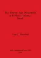 The Bronze Age Necropolis at Kibbutz Hazorea, Israel di Ezra L. Meyerhof edito da British Archaeological Reports Oxford Ltd
