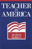 Teacher in America di Jacques Barzun edito da Liberty Fund Inc.