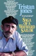 Saga of a Wayward Sailor di Tristan Jones edito da Rowman & Littlefield