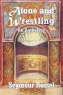Alone and Wrestling: An Anthology di Seymour Rossel edito da ROSSEL BOOKS