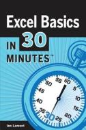 Excel Basics in 30 Minutes di Ian Lamont edito da Digital Media Machine