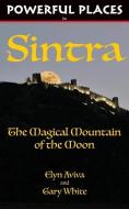 Powerful Places in Sintra: The Magical Mountain of the Moon di Elyn Aviva, Gary White edito da PILGRIMS PROCESS INC