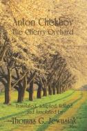 The Cherry Orchard by Anton Chekhovtranslated, Adapted, Edited and Annotated by di Thomas G. Jewusiak edito da Landcaster Press