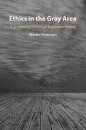 Ethics In The Gray Area di Martin Peterson edito da Cambridge University Press