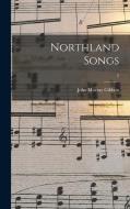 Northland Songs; 2 di John Murray Gibbon edito da LIGHTNING SOURCE INC