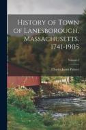 History of Town of Lanesborough, Massachusetts, 1741-1905; Volume 1 di Charles James Palmer edito da LEGARE STREET PR