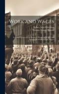 Work and Wages: In Continuation of Lord Brassey's 'work and Wages' and 'foreign Work and English Wages' di Sydney John Chapman, Thomas Brassey Brassey edito da LEGARE STREET PR