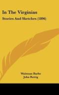 In the Virginias: Stories and Sketches (1896) di Waitman Barbe edito da Kessinger Publishing