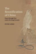 The Reunification of China di Peter Lorge edito da Cambridge University Press
