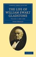 The Life of William Ewart Gladstone - Volume 3 di John Morley edito da Cambridge University Press