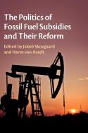 The Politics of Fossil Fuel Subsidies and Their Reform di Harro van Asselt edito da Cambridge University Press
