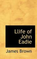 Llife Of John Eadie di Bishop James edito da Bibliolife