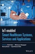 IoT-enabled Smart Healthcare Systems, Services And Applications di S Rani edito da John Wiley And Sons Ltd
