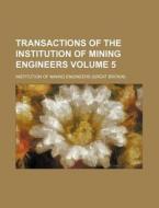 Transactions of the Institution of Mining Engineers Volume 5 di Institution Of Mining Engineers edito da Rarebooksclub.com