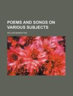 Poems and Songs on Various Subjects di William Bannatyne edito da Rarebooksclub.com