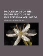 Proceedings of the Engineers' Club of Philadelphia Volume 7-8 di Engineers Club of Philadelphia edito da Rarebooksclub.com