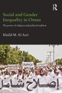 Social and Gender Inequality in Oman di Khalid M. (Oxford Centre for Islamic Studies Al-Azri edito da Taylor & Francis Ltd