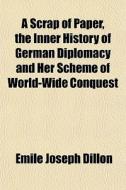 A Scrap Of Paper, The Inner History Of G di Emile Joseph Dillon edito da General Books
