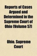 Reports Of Cases Argued And Determined I di Ohio Supreme Court edito da General Books