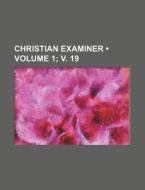 Christian Examiner (volume 1; V. 19) di Books Group edito da General Books Llc
