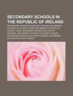 Secondary Schools In The Republic Of Ireland: Secondary Schools In County Carlow, Secondary Schools In County Clare di Source Wikipedia edito da Books Llc, Wiki Series