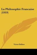La Philosophie Francaise (1919) di Victor Delbos edito da Kessinger Publishing