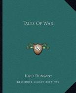 Tales of War di Edward John Moreton Dunsany edito da Kessinger Publishing