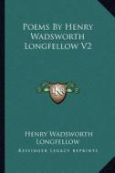 Poems by Henry Wadsworth Longfellow V2 di Henry Wadsworth Longfellow edito da Kessinger Publishing