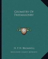 Geometry of Freemasonry di H. P. H. Bromwell edito da Kessinger Publishing