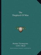 The Shepherd of Man di Hermes Trismegistos, G. R. S. Mead edito da Kessinger Publishing