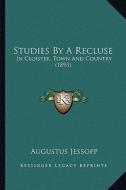 Studies by a Recluse: In Cloister, Town and Country (1893) di Augustus Jessopp edito da Kessinger Publishing