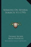 Sermons on Several Subjects V1 (1795) di Thomas Secker edito da Kessinger Publishing