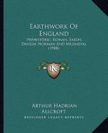 Earthwork of England: Prehistoric, Roman, Saxon, Danish, Norman and Mediaeval (1908) di Arthur Hadrian Allcroft edito da Kessinger Publishing