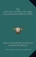 The Life and Letters of John Collingwood Bruce (1905) di John Collingwood Bruce, Gainsford Bruce edito da Kessinger Publishing