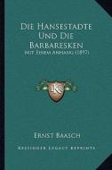 Die Hansestadte Und Die Barbaresken: Mit Einem Anhang (1897) di Ernst Baasch edito da Kessinger Publishing