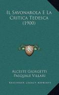 Il Savonarola E La Critica Tedesca (1900) di Alceste Giorgetti edito da Kessinger Publishing