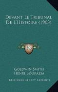 Devant Le Tribunal de L'Histoire (1903) di Goldwin Smith edito da Kessinger Publishing