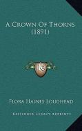 A Crown of Thorns (1891) di Flora Haines Loughead edito da Kessinger Publishing